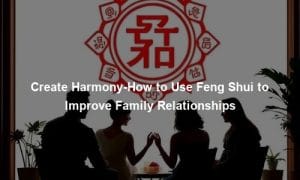 Create Harmony-How to Use Feng Shui to Improve Family Relationships